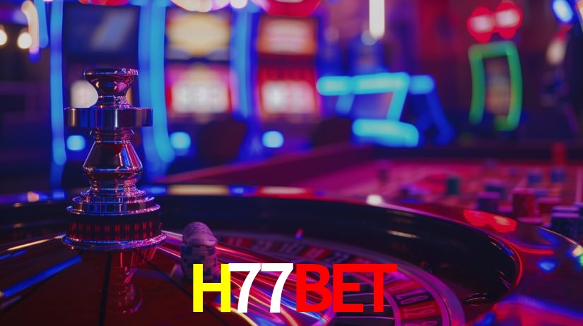Explore as vantagens do H77BET: serviço profissional e confiabilidade